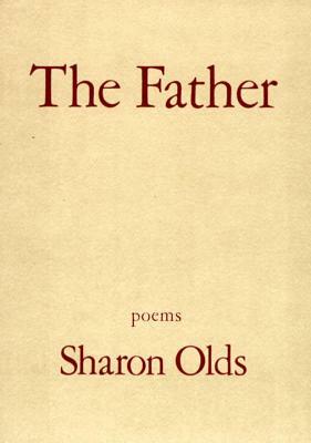 The Father: Poems by Sharon Olds