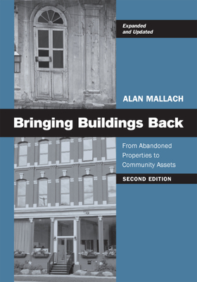 Bringing Buildings Back: From Abandoned Properties to Community Assets by Alan Mallach