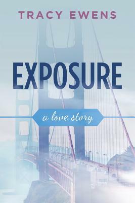 Exposure: A Love Story by Tracy Ewens