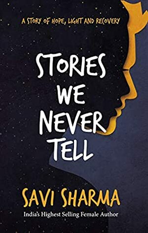 Stories We Never Tell by Savi Sharma