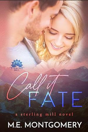 Call it Fate by M E Montgomery