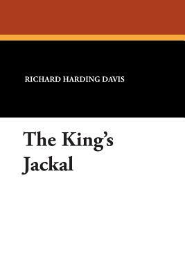 The King's Jackal by Richard Harding Davis