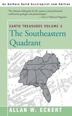 Earth Treasures, Vol. 2: Southeastern Quandrant: Alabama, Florida, Georgia, Kentucky, Mississippi, North Carolina, South Carolina, Tennessee, V by Allan W. Eckert