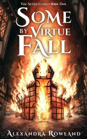Some by Virtue Fall by Alexandra Rowland