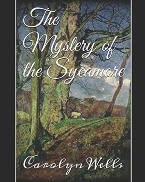 The Mystery of the Sycamore by Carolyn Wells