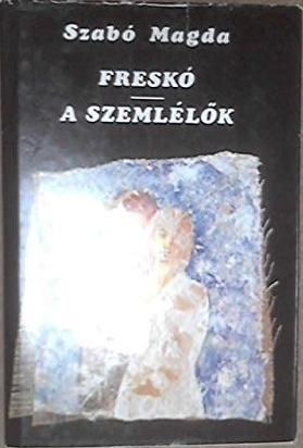 Freskó/A szemlélők by Magda Szabó