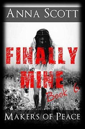 Finally Mine Book 6: Finally Mine - A Makers of Peace Series by Anna Scott