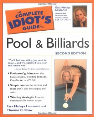 The Complete Idiot's Guide to Pool and Billiards by Ewa Mataya Laurence, Thomas C. Shaw