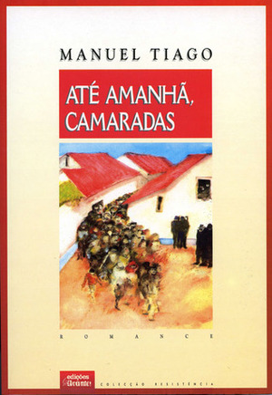 Até Amanhã, Camaradas by Álvaro Cunhal, Manuel Tiago