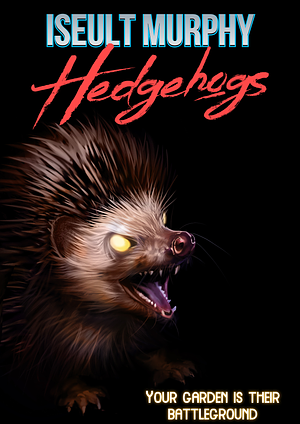 Hedgehogs by Iseult Murphy, Iseult Murphy