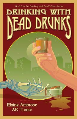 Drinking with Dead Drunks by Elaine Ambrose, Ak Turner