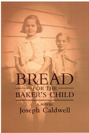 Bread for the Baker's Child by Joseph Caldwell