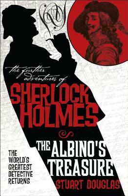 The Further Adventures of Sherlock Holmes: The Albino's Treasure by Stuart Douglas