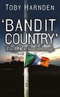 Bandit Country: The IRA & South Armagh by Toby Harnden