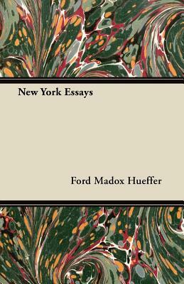 New York Essays by Ford Madox Hueffer