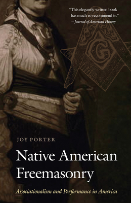 Native American Freemasonry: Associationalism and Performance in America by Joy Porter