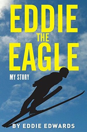 Eddie the Eagle: My Story by Eddie Edwards