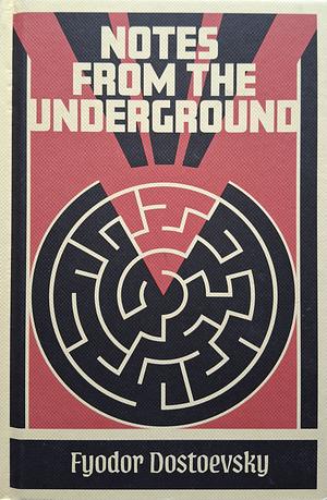 Notes from the Underground by Fyodor Dostoevsky