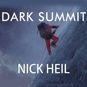 Dark Summit: The True Story of Everest's Most Controversial Season by Nick Heil