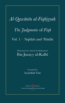 Al-Qawanin al-Fiqhiyyah: The Judgments of Fiqh by Abu'l-Qasim Ibn Juzayy Al-Kalbi