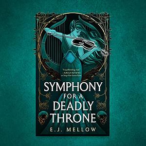 Symphony for a Deadly Throne by E.J. Mellow