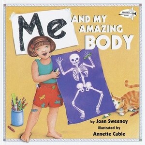 Me and My Amazing Body by Joan Sweeney
