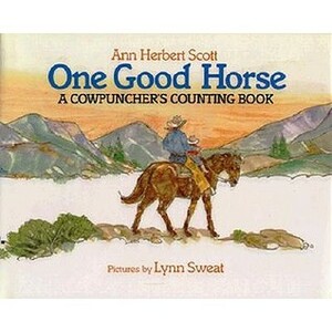 One Good Horse: A Cowpuncher's Counting Book by Ann Herbert Scott, Lynn Sweat