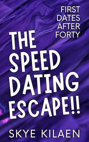 The Speed Dating Escape by Skye Kilaen