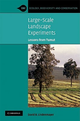 Large-Scale Landscape Experiments by David B. Lindenmayer