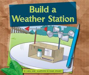 Build a Weather Station by Carol Hand