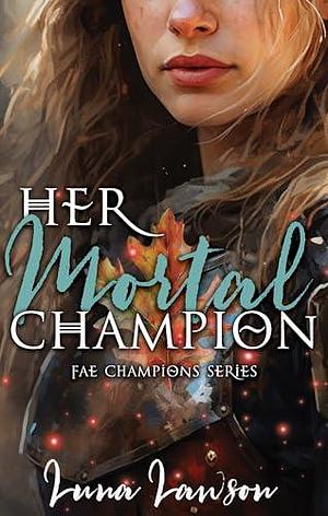 Her Mortal Champion: A Sapphic Fantasy Romance by Luna Lawson, Luna Lawson