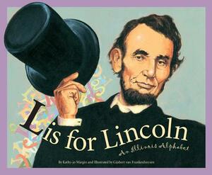 L Is for Lincoln: An Illinois by Kathy-Jo Wargin, Gijsbert Frankenhuyzen, Carol Crane