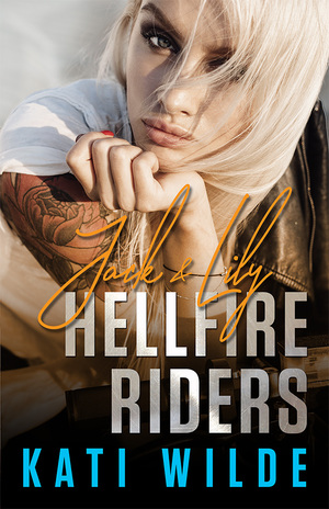 The Hellfire Riders: Jack & Lily by Kati Wilde