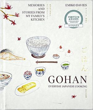 Gohan: Everyday Japanese Cooking: Memories and Stories from My Family's Kitchen by Emiko Davies