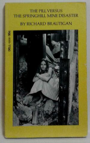 Pill Versus the Springhill Mine Disaster by Richard Brautigan