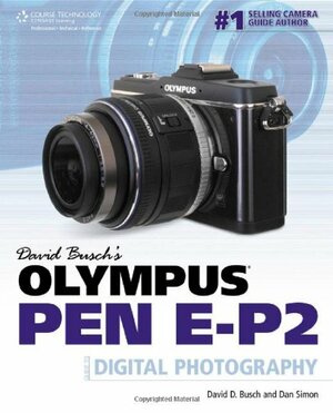 David Busch's Olympus Pen EP-2 Guide to Digital Photography by Dan Simon, David D. Busch