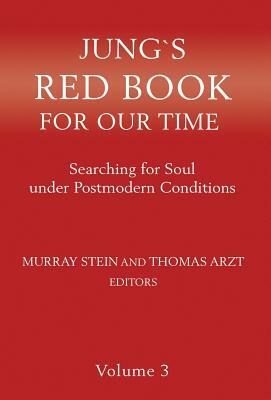 Jung's Red Book for Our Time: Searching for Soul Under Postmodern Conditions Volume 3 by Thomas Arzt, Murray Stein