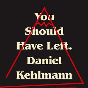 You Should Have Left by Daniel Kehlmann