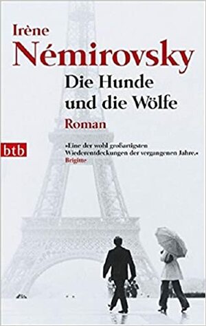 Die Hunde Und Die Wölfe Roman by Eva Moldenhauer, Irène Némirovsky