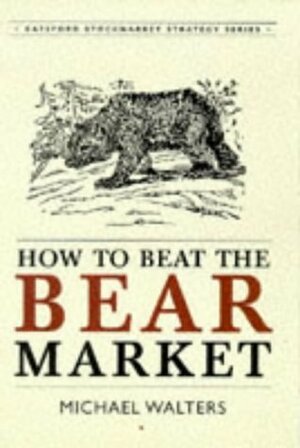 How to Beat the Bear Market by Michael Walters