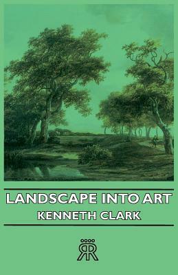 Landscape Into Art by Kenneth Clark