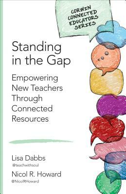 Standing in the Gap: Empowering New Teachers Through Connected Resources by Nicol R. Howard, Lisa M. Dabbs