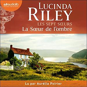 La Sœur de l'ombre by Lucinda Riley