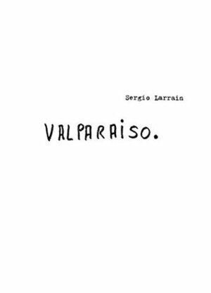 Sergio Larrain: Valpara�so by Pablo Neruda, Agnes Sire, Henri Cartier-Bresson, Sergio Larrain