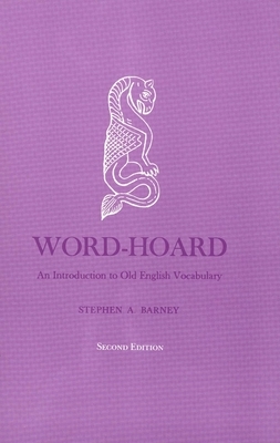 Word-Hoard: An Introduction to Old English Vocabulary by Stephen A. Barney