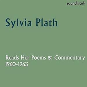 Sylvia Plath Reads Her Poems and Commentary: 1960-1963 by Sylvia Plath