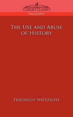 The Use and Abuse of History by Friedrich Nietzsche
