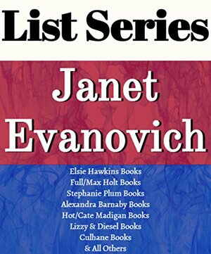 List Series: Janet Evanovich: Series Reading Order: Stephanie Plum Series, Kate O'Hare & Nicolas Fox Books, Elsie Hawkins, Alexandra Barnaby, Lizzie & ... Hot/Cate Madigan Books by Janet Evanovich by Series List