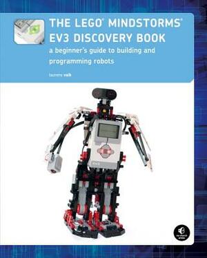 The Lego Mindstorms Ev3 Discovery Book: A Beginner's Guide to Building and Programming Robots by Laurens Valk