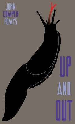 Up and Out: A Mystery-Tale by John Cowper Powys